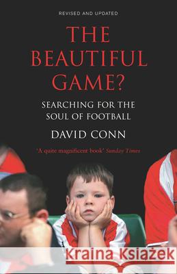 The Beautiful Game?: Searching for the Soul of Football David Conn 9780224064361