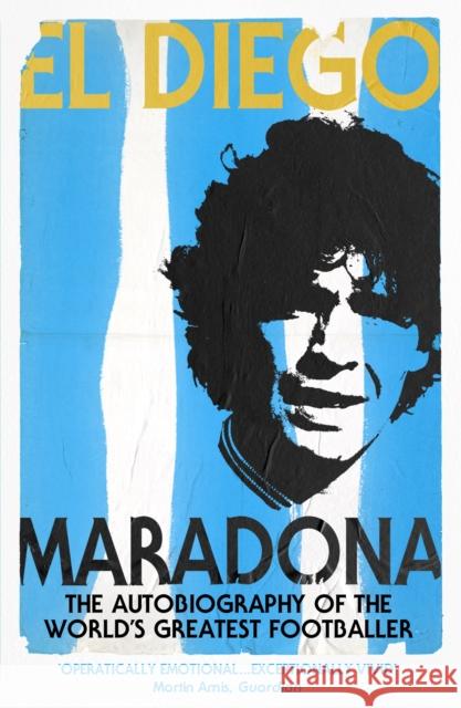 El Diego: THE AUTOBIOGRAPHY Diego Armando Maradona 9780224071901