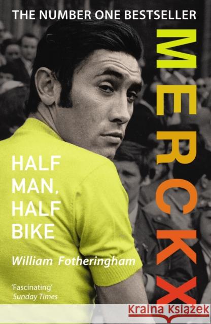 Merckx: Half Man, Half Bike William Fotheringham 9780224074513 Vintage Publishing