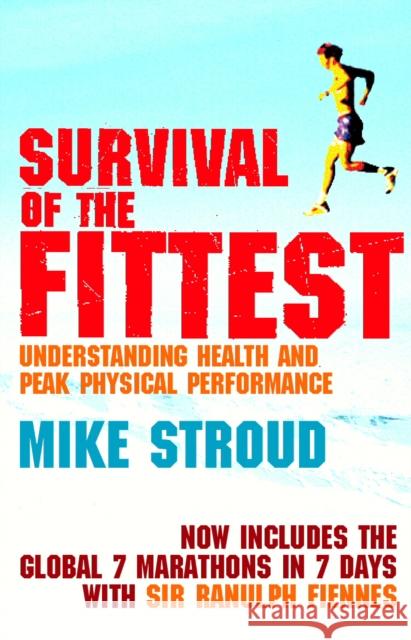 Survival Of The Fittest: The Anatomy of Peak Physical Performance Mike Stroud 9780224075077 0