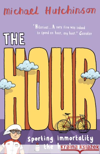 The Hour: Sporting immortality the hard way Michael Hutchinson 9780224075206