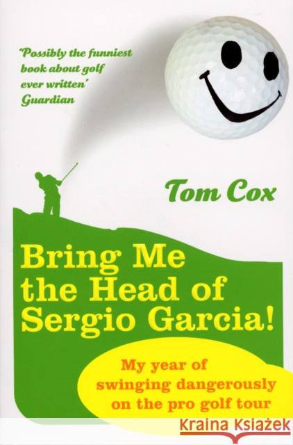 Bring Me the Head of Sergio Garcia Tom Cox 9780224078610 0