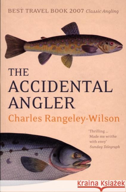 The Accidental Angler Charles Rangeley-Wilson 9780224080125