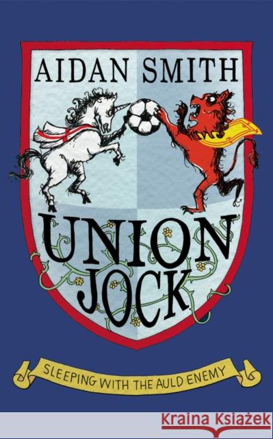 Union Jock: Sleeping with the Auld Enemy Smith, Aidan 9780224080156 VINTAGE