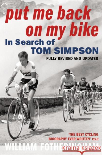 Put Me Back on My Bike: In Search of Tom Simpson William Fotheringham 9780224080187 VINTAGE