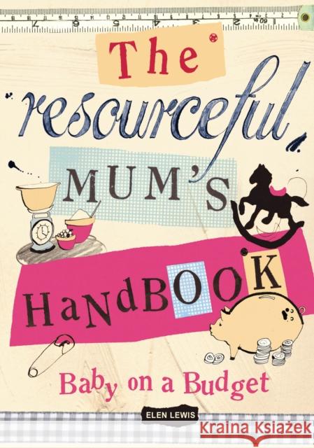 The Resourceful Mum's Handbook : Baby on a Budget Elen Lewis 9780224082655 VINTAGE