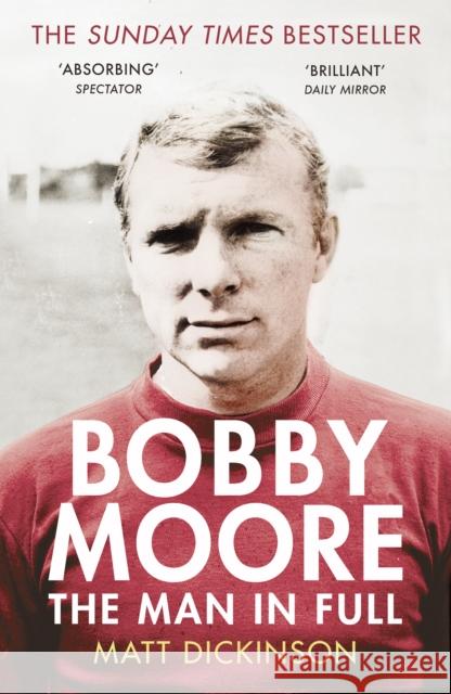 Bobby Moore: The Man in Full Dickinson, Matt 9780224091732 Vintage Publishing