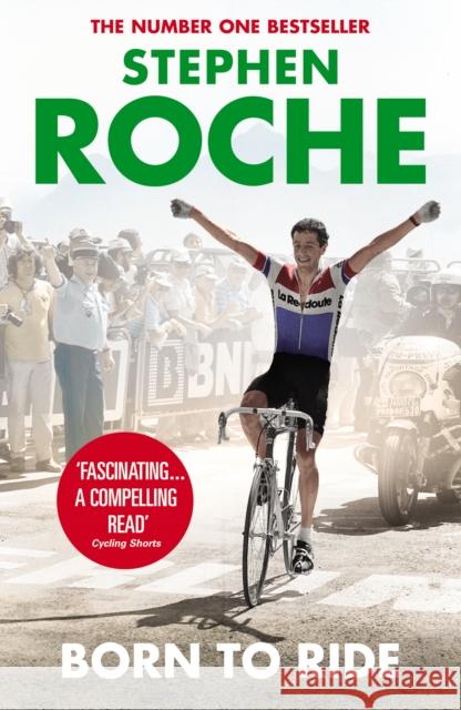 Born to Ride : The Autobiography of Stephen Roche Stephen Roche 9780224091916 0