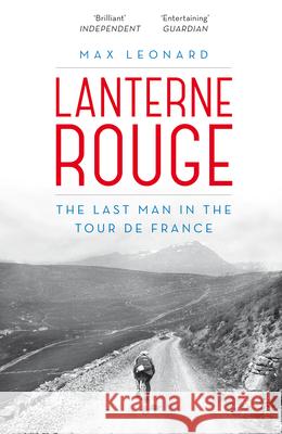 Lanterne Rouge: The Last Man in the Tour de France Max Leonard 9780224092005