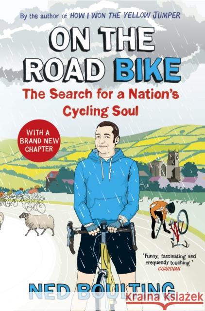 On the Road Bike: The Search For a Nation’s Cycling Soul Ned Boulting 9780224092098