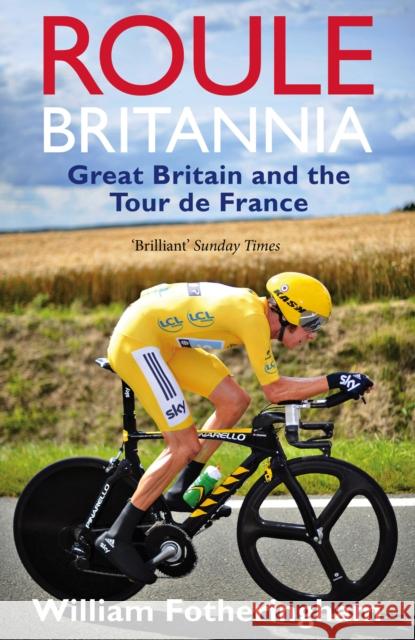 Roule Britannia: A History of Britons in the Tour de France Fotheringham, William 9780224092104