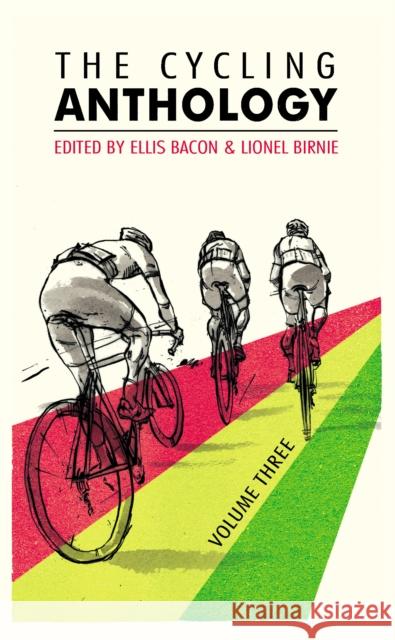 The Cycling Anthology: Volume Three, 3 Bacon, Ellis 9780224092456 YELLOW JERSEY PRESS