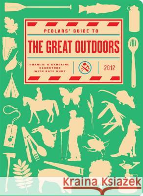Pedlars' Guide to the Great Outdoors Caroline Gladstone, Charlie Gladstone, Kate Burt 9780224095433
