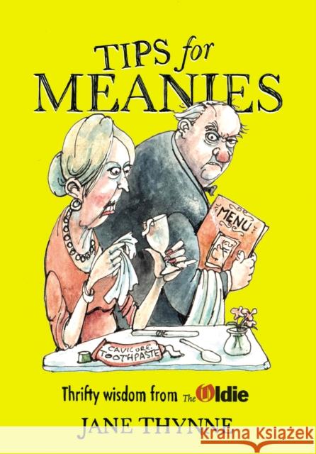 Tips for Meanies : Thrifty Wisdom from The Oldie Jane Thynne 9780224096034 Random House UK