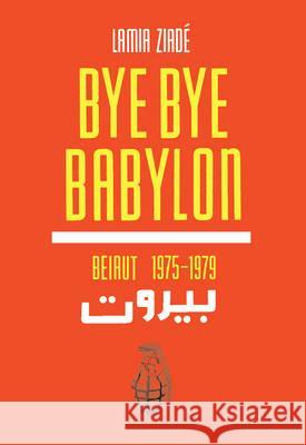 Bye Bye Babylon Lamia Ziadé 9780224096195 Vintage Publishing