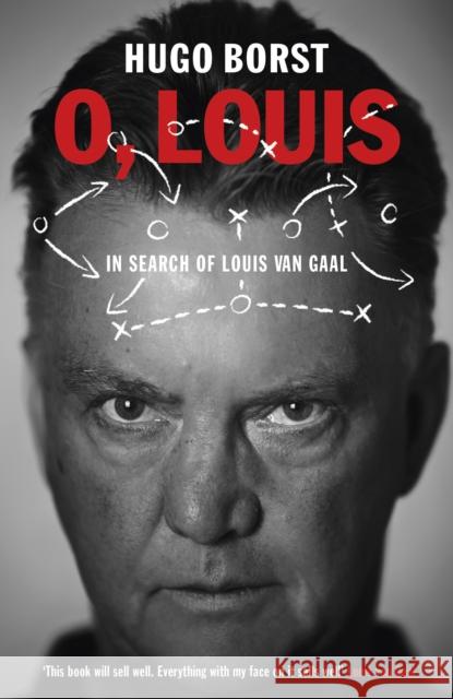 O, Louis : In Search of Louis van Gaal Hugo Borst 9780224100045