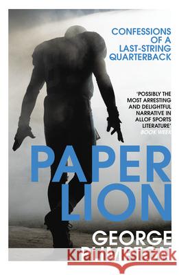 Paper Lion: Confessions of a last-string quarterback George Plimpton 9780224100229 Vintage Publishing