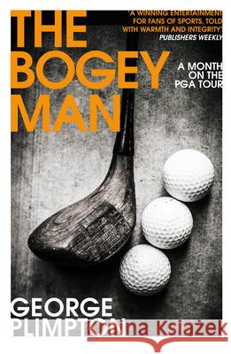 The Bogey Man: A Month on the PGA Tour George Plimpton 9780224100267 Vintage Publishing