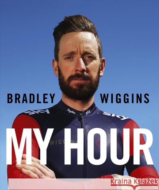 Bradley Wiggins: My Hour Bradley Wiggins 9780224100465