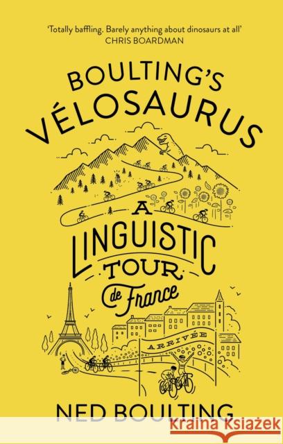 Boulting's Velosaurus: A Linguistic Tour de France Boulting, Ned 9780224100649 