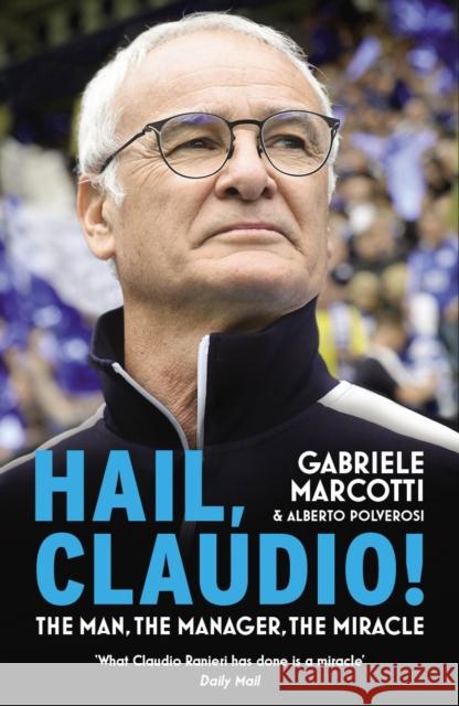 Hail, Claudio!: The Man, the Manager, the Miracle Marcotti, Gabriele|||Polverosi, Alberto 9780224100687 