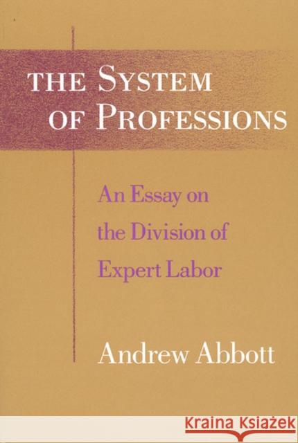 The System of Professions: An Essay on the Division of Expert Labor Abbott, Andrew 9780226000695