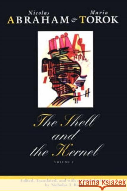 The Shell and the Kernel, 1: Renewals of Psychoanalysis, Volume 1 Abraham, Nicolas 9780226000886 University of Chicago Press