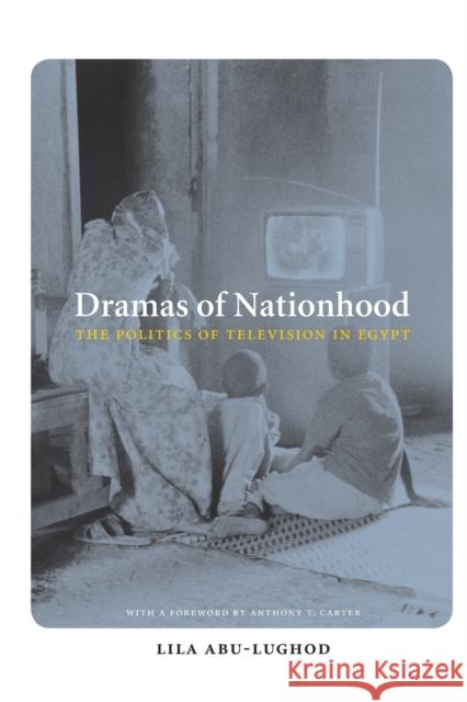 Dramas of Nationhood : The Politics of Television in Egypt Lila Abu-Lughod 9780226001975 