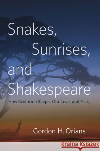 Snakes, Sunrises, and Shakespeare: How Evolution Shapes Our Loves and Fears Orians, Gordon H. 9780226003238 University of Chicago Press