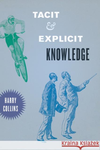 Tacit and Explicit Knowledge Harry Collins 9780226004211 University of Chicago Press