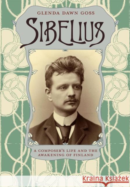 Sibelius: A Composer's Life and the Awakening of Finland Goss, Glenda Dawn 9780226005478 University of Chicago Press