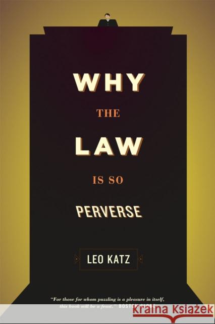 Why the Law Is So Perverse Leo Katz 9780226005812 University of Chicago Press