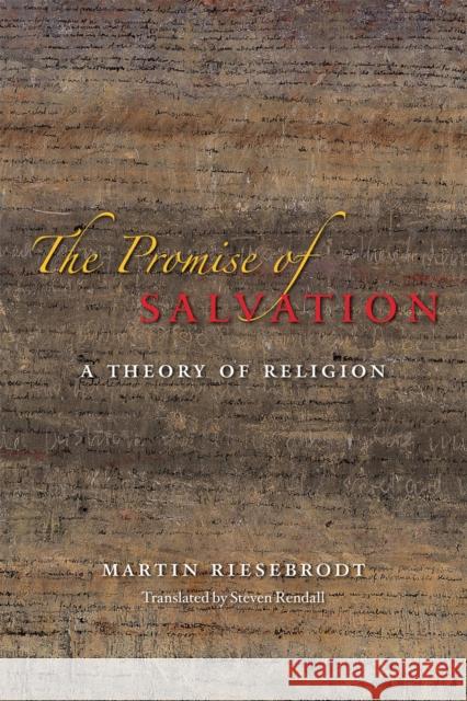 The Promise of Salvation: A Theory of Religion Riesebrodt, Martin 9780226006932 University of Chicago Press