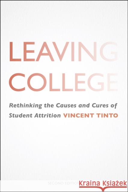 Leaving College: Rethinking the Causes and Cures of Student Attrition Tinto, Vincent 9780226007571 University of Chicago Press
