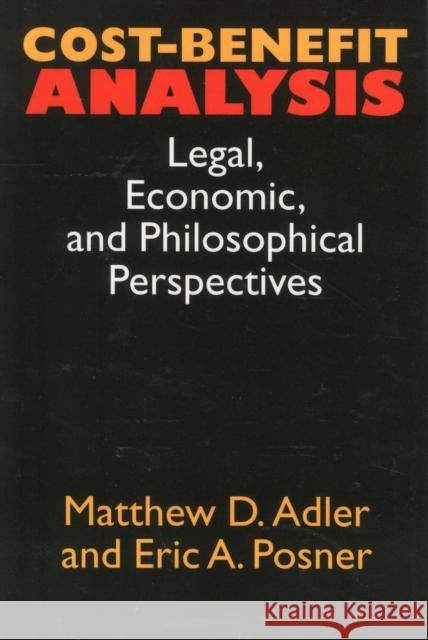 Cost-Benefit Analysis: Economic, Philosophical, and Legal Perspectives Adler, Matthew D. 9780226007632