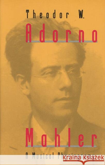 Mahler : A Musical Physiognomy Theodor Wiesengrund Adorno Edmund Jepicott Edmund Jephcott 9780226007694 