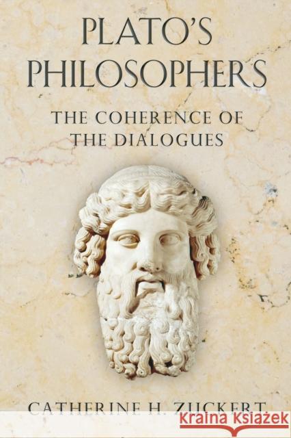 Plato's Philosophers: The Coherence of the Dialogues Zuckert, Catherine H. 9780226007748 University of Chicago Press
