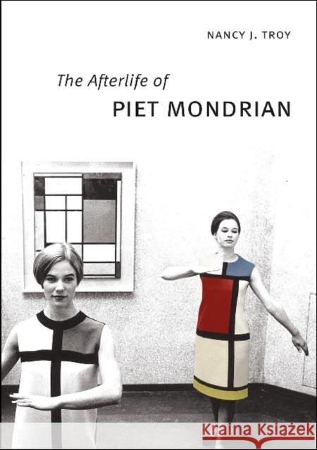 The Afterlife of Piet Mondrian Nancy J. Troy 9780226008691 University of Chicago Press