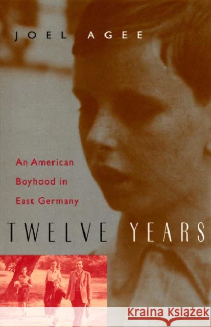 Twelve Years: An American Boyhood in East Germany Agee, Joel 9780226010502