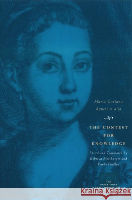 The Contest for Knowledge: Debates Over Women's Learning in Eighteenth-Century Italy Maria Gaetana Agnesi Diamante Medaglia Faini Aretafila Savin 9780226010540 University of Chicago Press