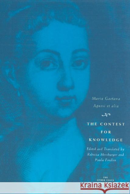 The Contest for Knowledge: Debates Over Women's Learning in Eighteenth-Century Italy Agnesi, Maria Gaetana 9780226010557 University of Chicago Press