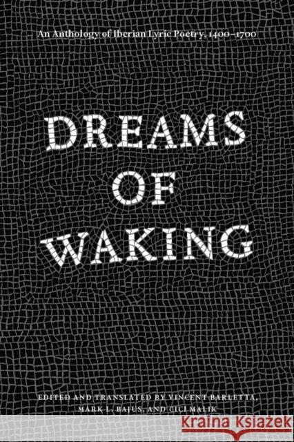 Dreams of Waking: An Anthology of Iberian Lyric Poetry, 1400-1700 Barletta, Vincent 9780226011332