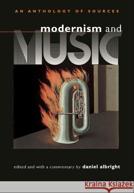 Modernism and Music: An Anthropology of Sources Daniel Albright 9780226012674 University of Chicago Press