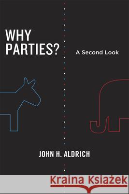 Why Parties?: A Second Look Aldrich, John H. 9780226012742 University of Chicago Press