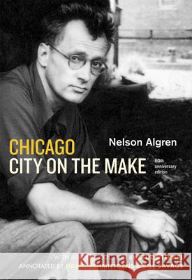 Chicago: City on the Make: Sixtieth Anniversary Edition Nelson Algren David Schmittgens Bill Savage 9780226013862 University of Chicago Press