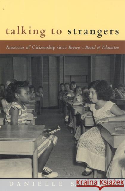 Talking to Strangers: Anxieties of Citizenship since Brown v. Board of Education Allen, Danielle 9780226014678 University of Chicago Press