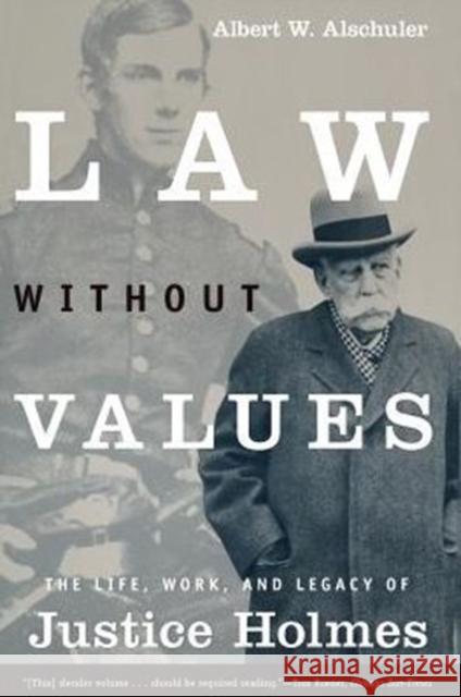 Law Without Values: The Life, Work, and Legacy of Justice Holmes Alschuler, Albert W. 9780226015217 University of Chicago Press