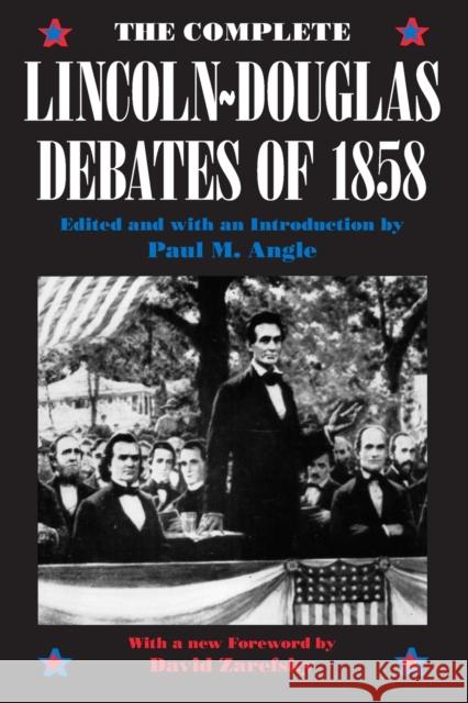 The Complete Lincoln-Douglas Debates of 1858 Paul M. Angle Abraham Lincoln Stephen A. Douglas 9780226020846 University of Chicago Press