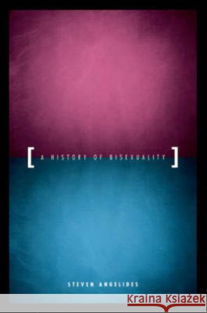 A History of Bisexuality Steven Angelides 9780226020907 University of Chicago Press