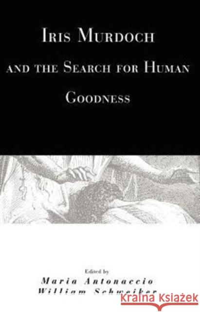 Iris Murdoch and the Search for Human Goodness Maria Antonaccio William Schweiker Maria Antonaccio 9780226021133